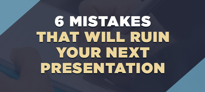 6_Mistakes_That_Will_Ruin_Your_Next_Presentation.png