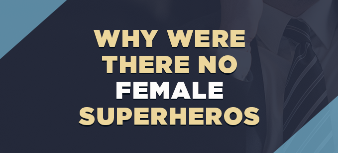 Why_Were_There_No_Female_Superheros.png