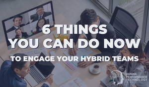 6 Things You Can Do Now to Engage Your Hybrid Teams | Future of Work