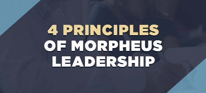4 Principles of Morpheus Leadership | Leadership 