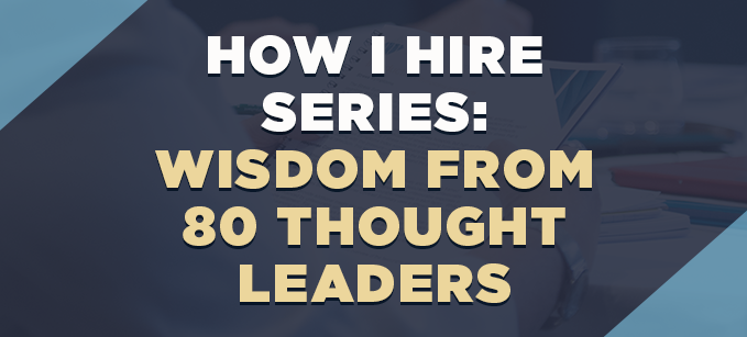 How I Hire Series: Wisdom from 80 Thought Leaders | Recruitment & Selection 