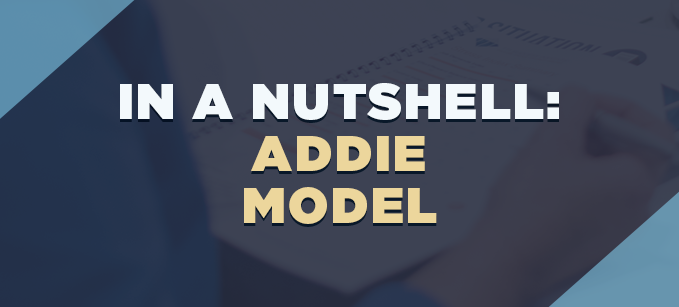 In a Nutshell: ADDIE Model | Learning & Development