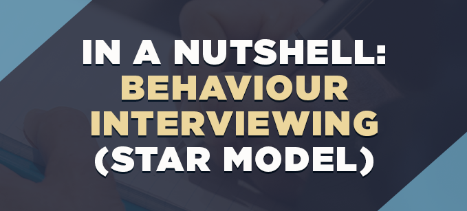 In a Nutshell: Behavioural Interviewing (STAR Model) | Human Resources