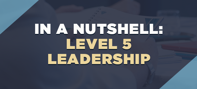 In a Nutshell: Level 5 Leadership | Leadership 