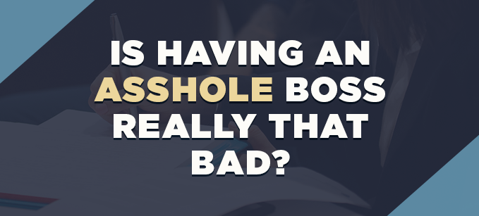 Is Having an Asshole Boss Really that Bad | Leadership 