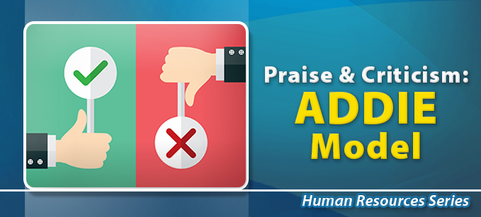 Praise & Criticism: ADDIE Model | Human Resources