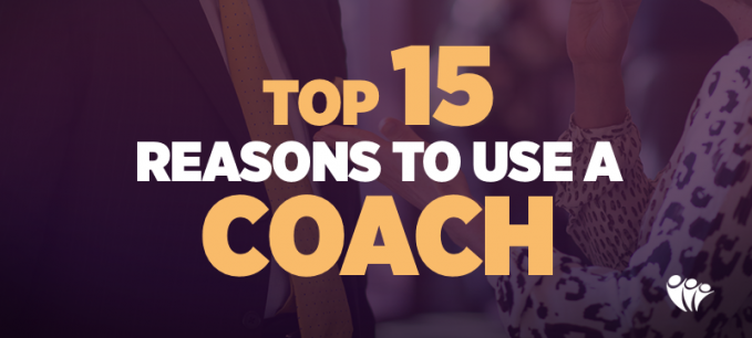 Top 15 Reasons to Use a Coach | Coaching & Mentoring 