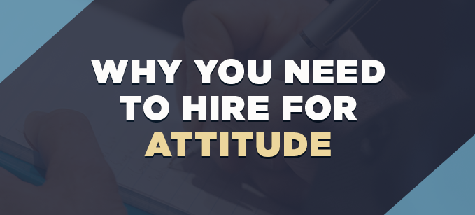 Why You Need to Hire For Attitude | Profiling & Assessment Tools