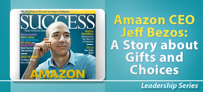 Amazon CEO Jeff Bezos: A Story about Gifts & Choices | Leadership 