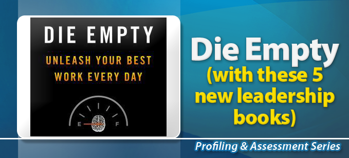 Die Empty (with these 5 new leadership books) | Profiling & Assessment Tools