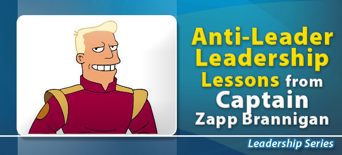 Anti-Leader Leadership Lessons from Captain Zapp Brannigan | Leadership 