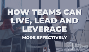 How Teams Can Live, Lead and Leverage More Effectively | Leadership