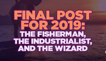 Final Post For 2019: The Fisherman, The Industrialist, & The Wizard | General Business